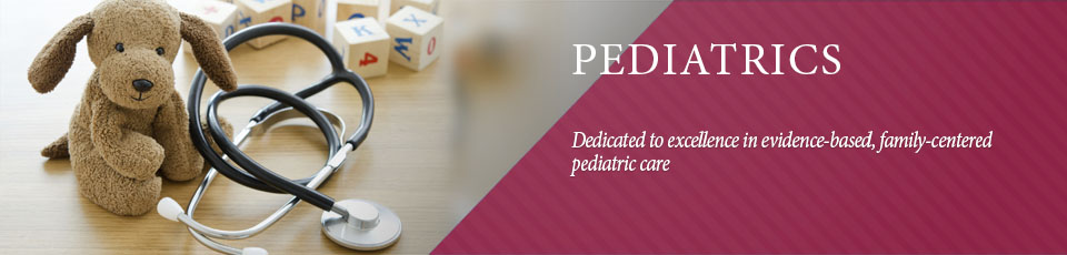 Dedicated to excellence in evidence-based, family-centered pediatric care
